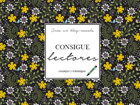 cómo conseguir lectores y comentarios para tu blog, cómo crear un blog de novelas, cómo crear un blog para darte a conocer como escritor