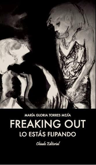 Freaking out (Lo estás flipando) de María Gloria Torres Mejía