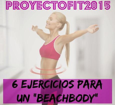 #ProyectoFit2015: 6 Ejercicios para un Beachbody