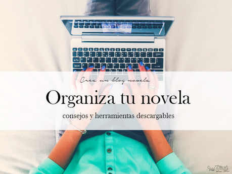 cómo organizar una novela, cómo organizar una historia, consejos para escritores, consejos para escribir, cómo escribir una novela, consejos para escribir una novela, cómo crear una novela