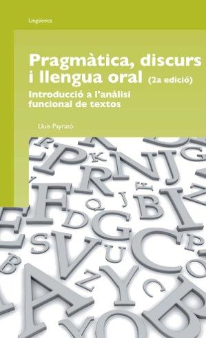 Pragmàtica, discurs i llengua oral (2a edició): Introducció a l'anàlisi funcional de textos, de Lluís Payrató