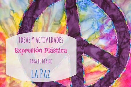 Recursos: Ideas y actividades de Expresión Plástica para el Día de la Paz