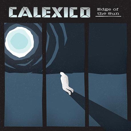 Edge of the Sun - Calexico