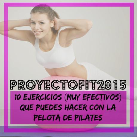 #ProyectoFit2015: 10 Ejercicios con Stability Ball (pelota de Pilates)