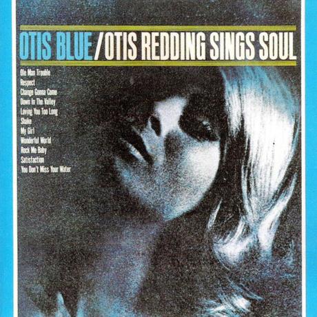 Otis Redding - Otis Blue: Otis Redding Sings Soul (1965)