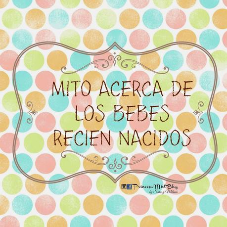 MITO ACERCA DE LOS BEBES RECIEN NACIDOS ♥ ESPECIAL PARA MADRES PRIMERIZAS