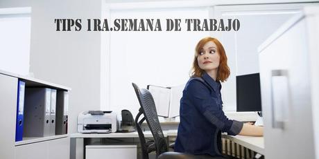 Cómo sobrevivir a tu primera semana de trabajo?
