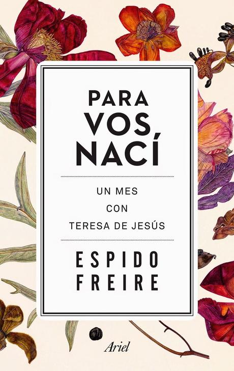 Para vos nací. Un mes con Teresa de Jesús: Espido Freire.
