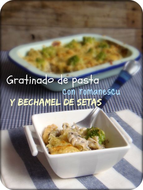 GRATINADO DE PASTA CON ROMANESCU Y BECHAMEL DE SETAS