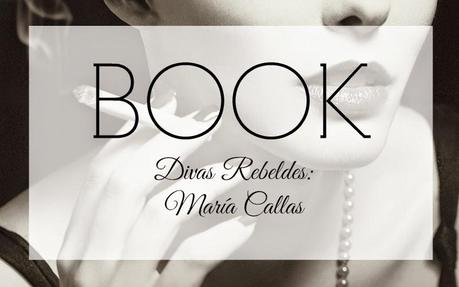 BOOK. “DIVAS REBELDES” DE CRISTINA MORATÓ: MARÍA CALLAS