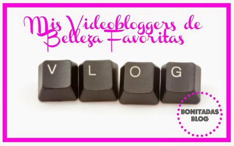 Mis Videobloggers de Belleza Favoritas