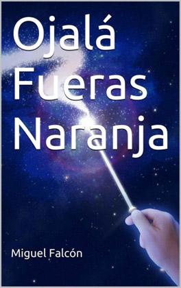 Ojalá fueras naranja, de Miguel Falcon