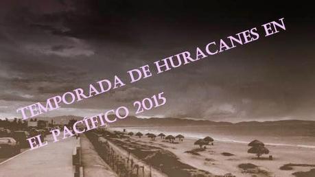 Temporada de Huracanes en el Pacífico 2015, toda la información aquí
