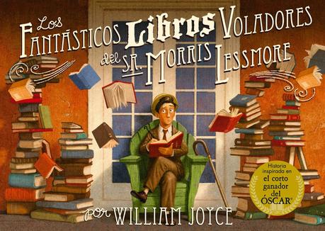 Los fantásticos libros voladores del Sr. Morris Lessmore, de William Joyce.