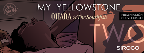 O'Hara and the Southfish y My Yellowstone en Madrid vía Let's Show