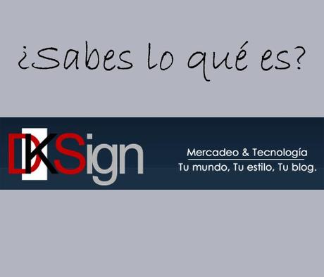 sabes lo que es dksign
