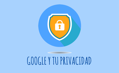 Privacidad: ¿Qué datos facilitamos a Google y cómo los utiliza?