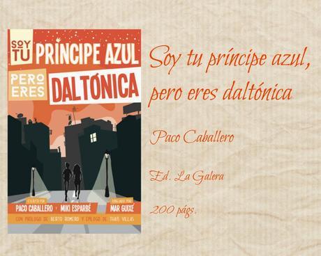 Soy tu príncipe azul, pero eres daltónica - Paco Caballero y Miki Esparbé Soy tu príncipe azul, pero eres daltónica - Paco Caballero y Miki Esparbé