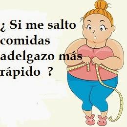 ¿Si me salto comidas adelgazo más rápido ?