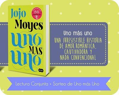 Lectura conjunta y Sorteo: “Uno más uno”, de Jojo Moyes LCUnomásUno