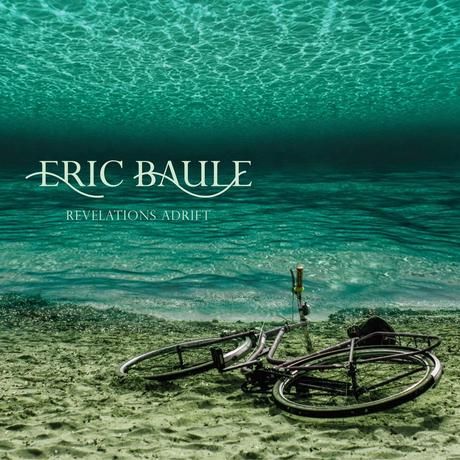 ERIC BAULE: REVELATIONS ADRIFT