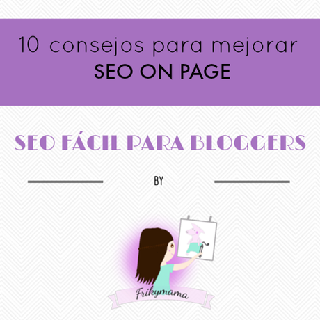 Seo fácil para bloggers Vol.2 - Post colaboración con Frikymama -