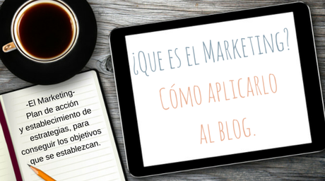 ¿Qué es el marketing y como aplicarlo a tu blog?