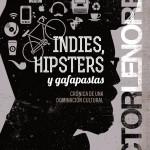 Víctor Lenore: Indies, hipsters y gafapastas