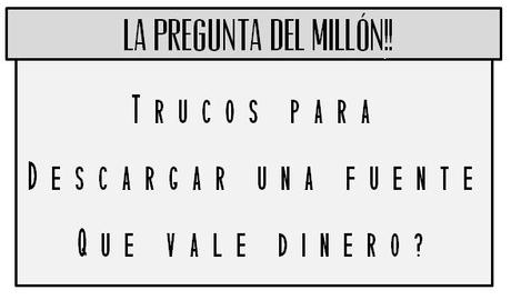 COMO DESCARGAR UNA FUENTE QUE VALE DINERO?