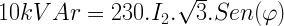 10kVAr=230.I_{2}.{\sqrt{3}}.Sen(\varphi)