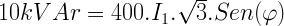 10kVAr=400.I_{1}.{\sqrt{3}}.Sen(\varphi)