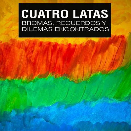 [Apuesta Telúrica] Cuatro Latas - Bromas, Recuerdos y Dilemas Encontrados