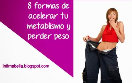 8 formas de acelerar tu metabolismo y perder peso