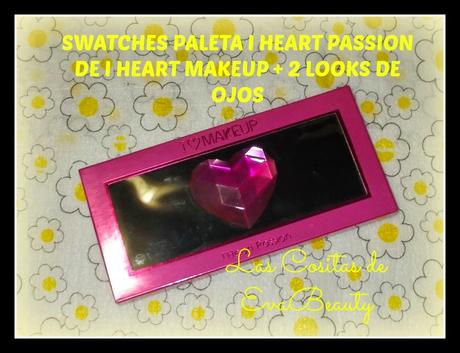 Swatches y Review Paleta I Heart Passion de I Heart MAKEUP + 2 looks de ojos.