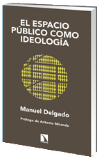 Manuel Delgado: El espacio público como ideología