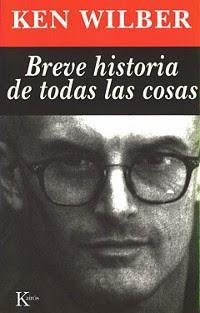 Ken Wilber - Breve historia de todas las cosas Ken Wilber - Breve historia de todas las cosas