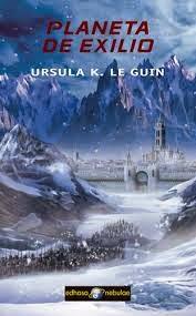 PLANETA DE EXILIO, de Ursula K. Le Guin.