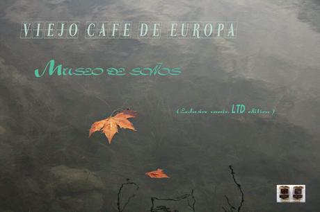 VIEJO CAFE DE EUROPA - MUSEO DE SOÑOS ( single )