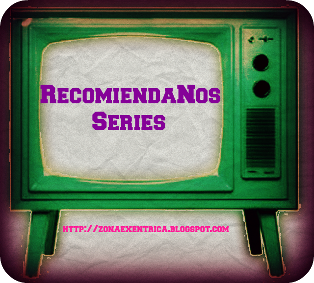 RecomiendaNos #8 : Series de tv.