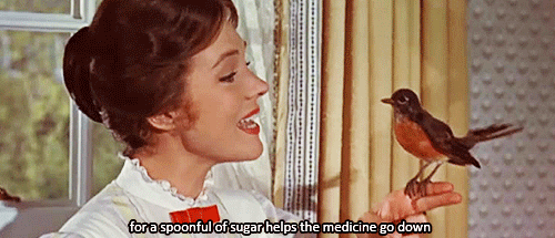 for a spoonful of sugar heps the medicine go down con un poco de azúcar esa píldora que os dan pasará mejor