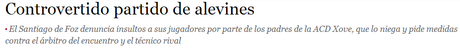 AD Santiago de Foz-ACD Xove ALEVINES: «(burros, gilipollas, mariquitas, como niñas, subnormales, cerdos,..)»... y mas