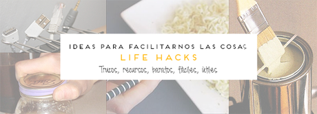 LIFE HACKS | Ideas para hacernos la vida más fácil!