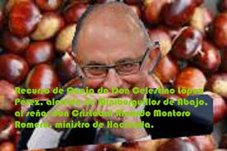 RECURSO DE QUEJA DE DON CELESTINO LÓPEZ PÉREZ, alcalde de Miniburguillos de Abajo al señor don CRISTÓBAL RICARDO MONTORO ROMERO, Ministro de Hacienda.