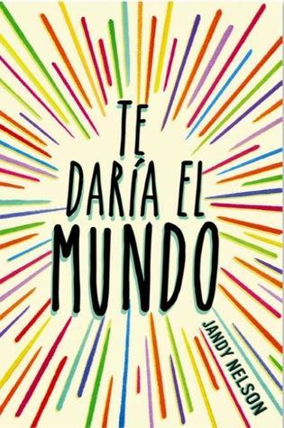 Reseña #42: Te daría el mundo - Jandy Nelson