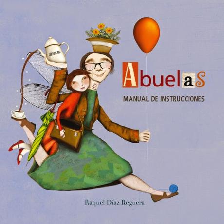 Abuelas. Manual de instrucciones, de Raquel Díaz Reguera