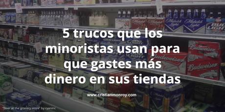 5 trucos que los minoristas usan para que gastes más dinero en sus tiendas