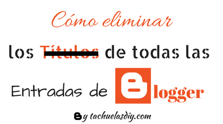 Tutorial paso a paso gratis para crear blog de blogger y diseñar un blog nítido quitando los titulos de todas las entradas de todo el blog.