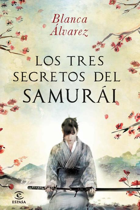 “Los tres secretos del samurái”, de Blanca Álvarez. El valor de una campesina dispuesta a todo para cambiar su destino