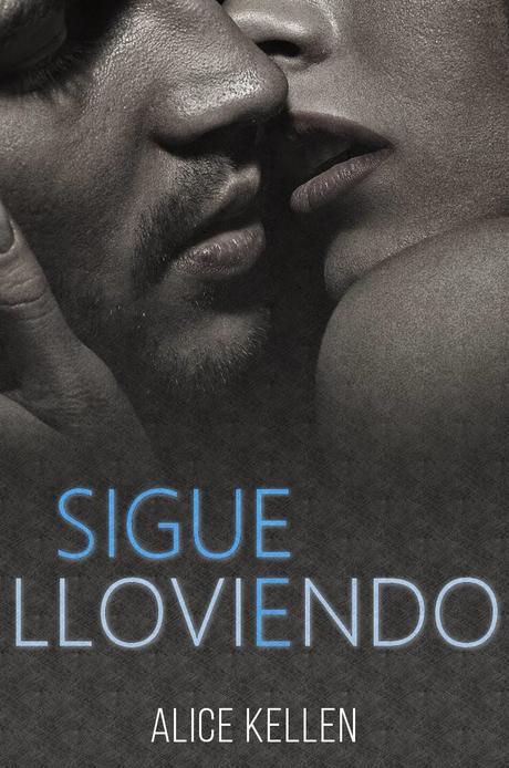 Sigue lloviendo ~ Alice Kellen
