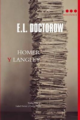  Homer y Langley. Autor: Edgar Lawrence Doctorow Nº de páginas: 208 págs. Editorial: MISCELANEA EDITORIAL ISBN: 9788493722876